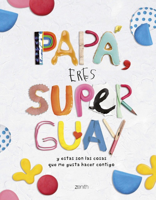 PAPÁ, ERES SUPERGUAY Y ESTAS SON LAS COSAS QUE ME GUSTA HACER CONTIGO.