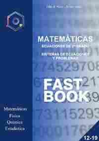 12 -19. MATEMATICAS. ECUACIONES DE 2º GRADO SISTEMAS DE ECUACIONES PROBLEMAS FAST BOOK