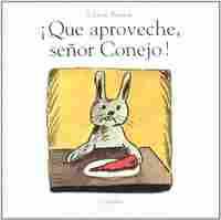 QUE APROVECHE SEÑOR CONEJO!