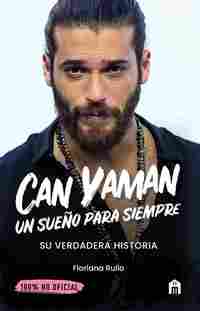 CAN YAMAN. UN SUEÑO PARA SIEMPRE. SU VERDADERA HISTORIA
