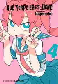 4. QUE TORPE ERES, UENO