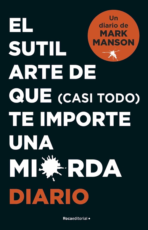 EL SUTIL ARTE DE QUE (CASI TODO) TE IMPORTE UNA MIERDA. DIARIO.
