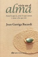 VIVIR EN EL ALMA.AMAR LO QUE ES, AMAR LO QUE SOMOS, AMAR A LOS QUE SON