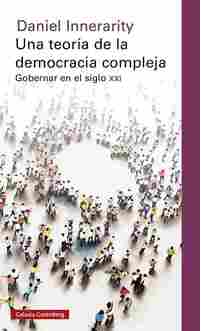 UNA TEORÍA DE LA DEMOCRACIA COMPLEJA. GOBERNAR EN EL SIGLO XXI