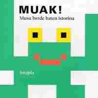 MUAK!                                                                           MUSU BERDE BATEN IST