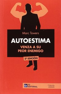 AUTOESTIMA. VENZA A SU PEOR ENEMIGO (2ª ED.)