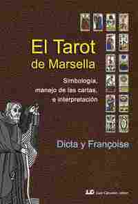 EL TAROT DE MARSELLA. SIMBOLOGÍA, MANEJO DE LAS CARTAS E INTERPRETACIÓN