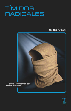 TÍMIDOS RADICALES. LA POLÍTICA ANTISISTÉMICA DEL MILITANTE INTROVERTIDO