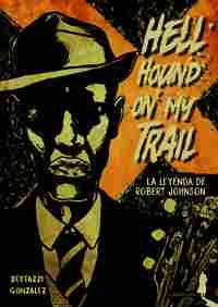 HELL HOUND ON MY TRAIL. LA LEYENDA DE ROBERT JOHNSON