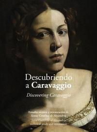 DESCUBRIENDO A CARAVAGGIO. ESTUDIO TÉCNICO Y RESTAURACIÓN DE SANTA CATALINA DE ALEJANDRÍA