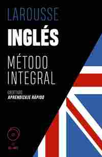INGLÉS. MÉTODO INTEGRAL LAROUSSE. OBJETIVO: APRENDIZAJE RÁPIDO (2 CD+MP3)