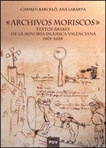 ARCHIVOS MORISCOS. TEXTOS ARABES DE LA MINORIA ISLAMICA VALENCIANA