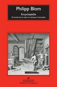 ENCYCLOPEDIE. TRIUNFO DE LA RAZON EN TIEMPOS IRRACIONALES