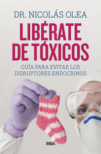 LIBÉRATE DE TÓXICOS. GUÍA PARA EVITAR LOS DISRUPTORES ENDOCRINOS