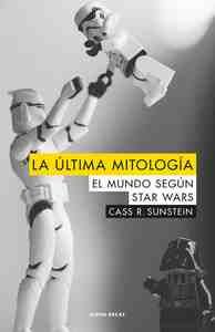 LA ULTIMA MITOLOGIA. EL MUNDO SEGUN STAR WARS