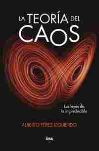 LA TEORÍA DEL CAOS. LAS LEYES DE LO IMPREDECIBLE