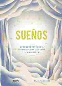 SUEÑOS. INTERPRETACIONES, SIGNIFICADOS OCULTOS, SIMBOLOGÍA