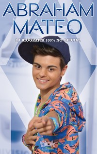 ABRAHAM MATEO. BIOGRAFÍA 100% NO OFICIAL