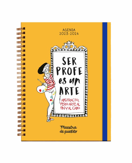 SER PROFE ES UN ARTE. ABSTRACTO PERO ARTE AL FIN Y AL CABO. AGENDA 2023-2024. MAESTRA DE PUEBLO