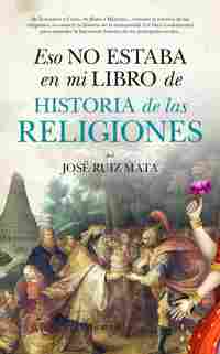 ESO NO ESTABA EN MI LIBRO DE HISTORIA DE LAS RELIGIONES