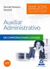 TEST DEL TEMARIO GENERAL AUXILIAR ADMINISTRATIVO DE CORPORACIONES LOCALES. (EDICIÓN 2015)
