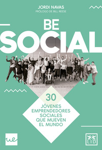 BE SOCIAL. 30 JOVENES EMPRENDEDORES SOCIALES QUE MUEVEN EL MUNDO