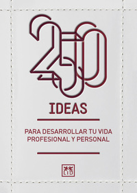 250 IDEAS PARA DESARROLLAR TU VIDA PROFESIONAL Y PERSONAL.