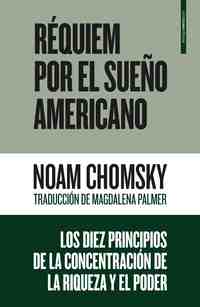 RÉQUIEM POR EL SUEÑO AMERICANO. LOS DIEZ PRINCIPIOS DE LA CONCENTRACIÓN DE LA RIQUEZA Y EL PODER