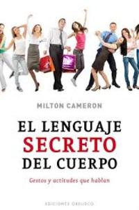 EL LENGUAJE SECRETO DEL CUERPO. GESTOS ACTITUDES QUE HABLAN