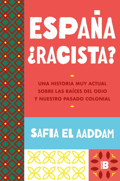 ESPAÑA ¿RACISTA?. UNA HISTORIA MUY ACTUAL SOBRE LAS RAÍCES DEL ODIO Y NUESTRO PASADO COLONIAL