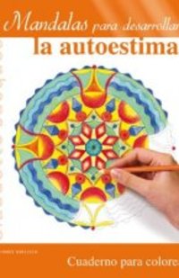 MANDALAS PARA DESARROLLAR... LA AUTOESTIMA. CUADERNO PARA COLOREAR