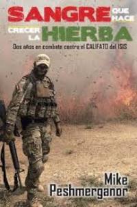 SANGRE QUE HACE CRECER LA HIERBA. DOS AÑOS EN COMBATE CONTRA EL CALIFATO DEL ISIS