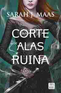 UNA CORTE DE ROSAS Y ESPINAS 3. UNA CORTE DE ALAS Y RUINA