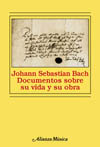 JOHANN SEBASTIAN BACH. DOCUMENTOS SOBRE SU VIDA Y SU OBRA