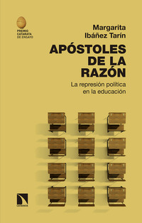 APÓSTOLES DE LA RAZÓN. LA REPRESIÓN POLÍTICA EN LA EDUCACIÓN