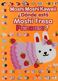 DONDE ESTA MOSHI FRESA PRINCESA?. MOSHI MOSHI KAWAII