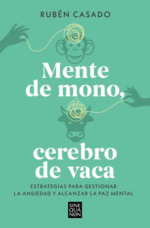 MENTE DE MONO, CEREBRO DE VACA. ESTRATEGIAS PARA GESTIONAR LA ANSIEDAD Y ALCANZAR LA PAZ MENTAL