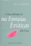 COMO DISFRUTAR DE TUS FANTASIAS EROTICAS MAS LOCAS