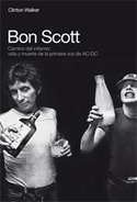 BON SCOTT:CAMINO DEL INFIERNO: VIDA Y MUERTE DE LA PRIMERA VOZ DE AC/DC