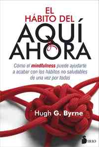 EL HABITO DEL AQUI Y AHORA. COMO EL MINDFULNESS PUEDE AYUDARTE...