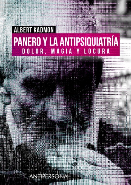 PANERO Y LA ANTIPSIQUIATRÍA. DOLOR, MAGIA Y LOCURA