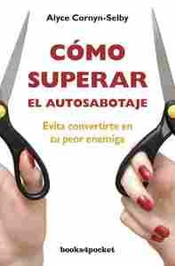 COMO SUPERAR EL AUTOSABOTAJE. EVITA CONVERTIRTE EN TU PEOR ENEMIGA