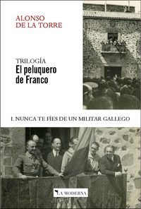 TRILOGÍA EL PELUQUERO DE FRANCO I. NUNCA TE FÍES DE UN MILITAR GALLEGO (3ºED.)
