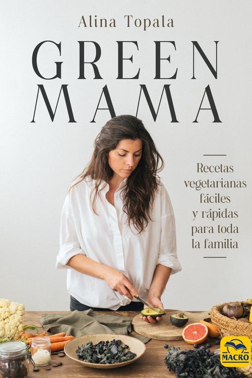 GREEN MAMA. RECETAS VEGETARIANAS FÁCILES Y RÁPIDAS PARA TODA LA FAMILIA