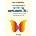 GUÍA PRÁCTICA DE LA TÉCNICA METAMÓRFICA. LA VIDA EN CONSTANTE MET-AMOR-FOSIS