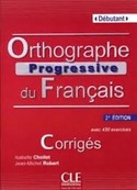 (2ª) DEBUTANT. ORTHOGRAPHE PROGRESSIVE:  CORRIGÉS. AVEC 430 EXERCICES