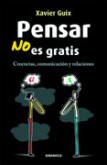 PENSAR NO ES GRATIS. CREENCIAS, COMUNICACION Y RELACIONES