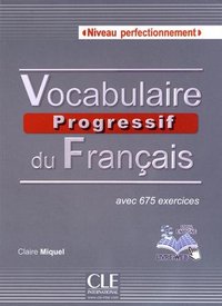 VOCABULAIRE PROGRESSIF DU FRANÇAIS: PERFECTIONNEMENT: C1/C2 (+ CD) AVEC 675 EXERCICIES