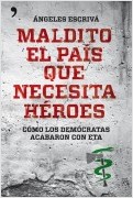 MALDITO EL PAÍS QUE NECESITA HÉROES: COMO LOS DEMOCRATAS ACABARON CON ETA