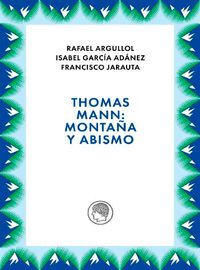 THOMAS MANN: MONTAÑA Y ABISMO